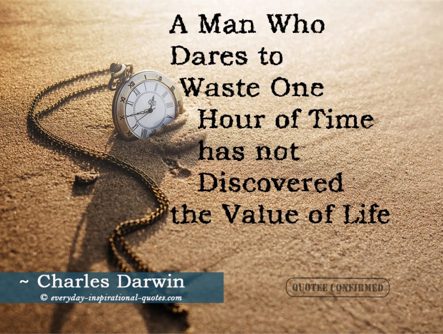A man who dares to waste one hour has not discovered the value of life