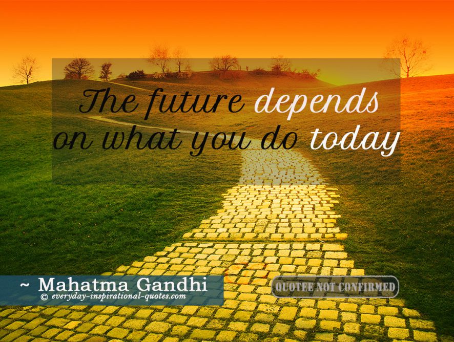 The future depends on what you do today.