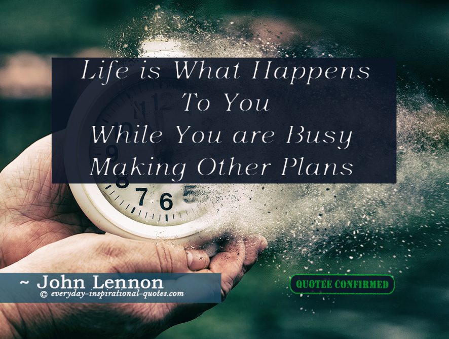 Life is What Happens To You While You’re Busy Making Other Plans