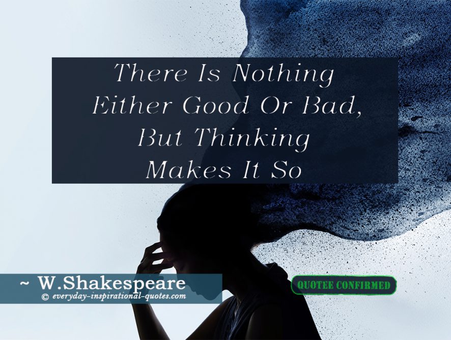 There Is Nothing Either Good Or Bad, But Thinking Makes It So