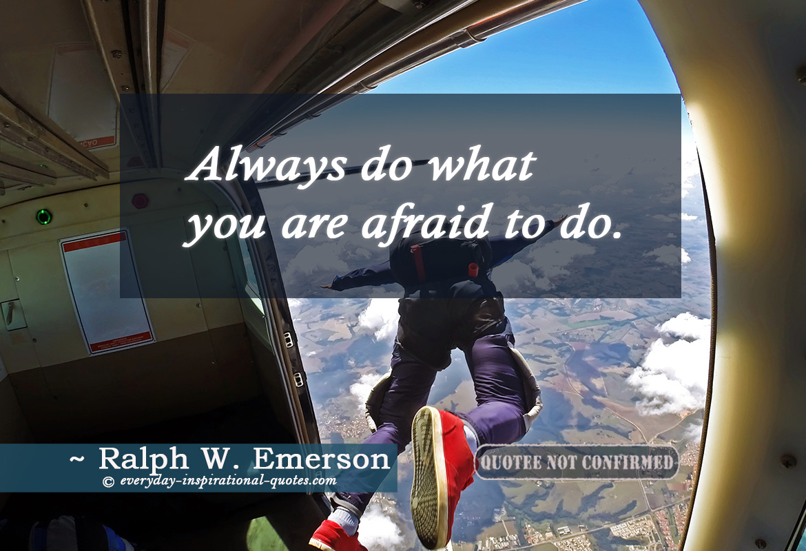 Always Do What You are Afraid to Do