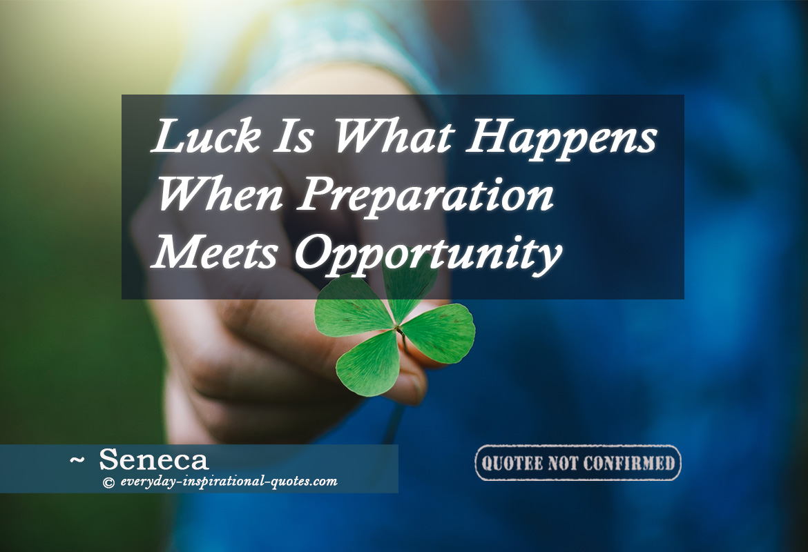 Luck Is What Happens When Preparation Meets Opportunity